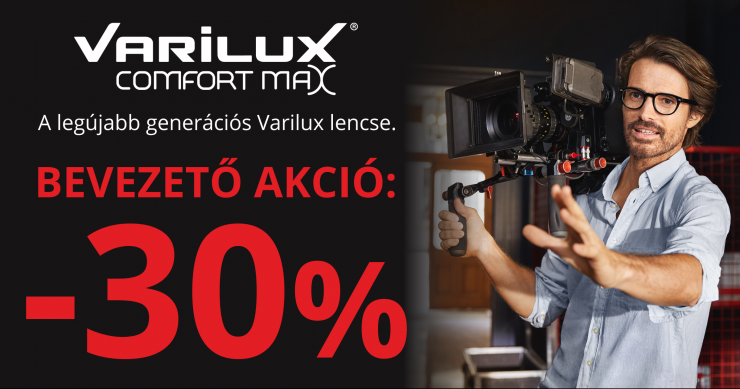 VARILUX COMFORT MAX -30%-os bevezető akcióval!